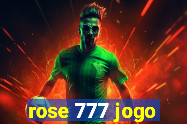 rose 777 jogo